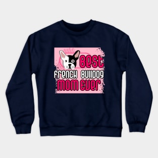 Best French Bulldog Mom Ever: T-shirt for Women and Girls Crewneck Sweatshirt